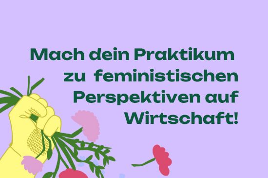 Mach dein Praktikum<br />
zu  feministischen<br />
Perspektiven auf<br />
Wirtschaft!