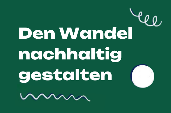 Den Wandel nachhaltig gestalten