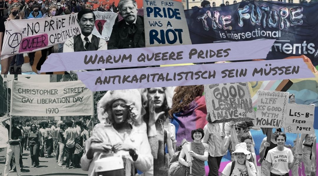 Eine Collage von prominenten historischen Personen aus queeren Bewegungen, darüber "Warum queere Prides antikapitalistisch sein müssen"